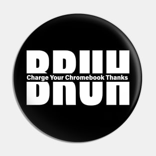 Bruh Charge Your Chromebook Thanks Humor Teachers Funny Teacher Sayings Pin