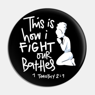 This is How I Fight My Battles - Intercessory Prayer Warrior Design Pin