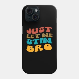 Just Let Me Stim Bro Autistic Vintage Funny Autism Awareness Phone Case