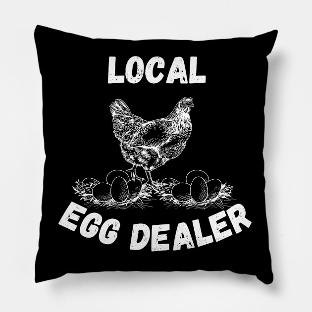 Local Egg Dealer - Funny Farming Gift Idea for Chicken Fresh Egg Enthusiast Pillow by KAVA-X