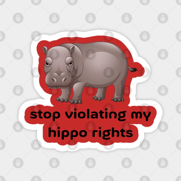 Stop Violating My Hippo Rights Magnet by Hoydens R Us