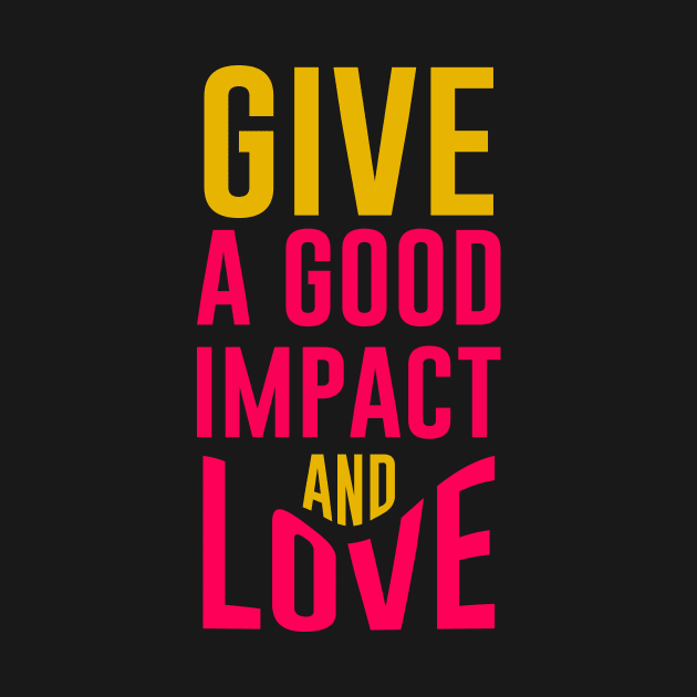 Love and Good Impact by ArtisticParadigms