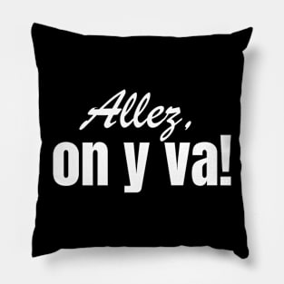 ALLEZ ON Y VA Pillow