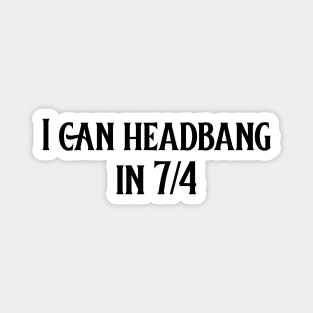I can headbang in 7/4 (version 1) Magnet