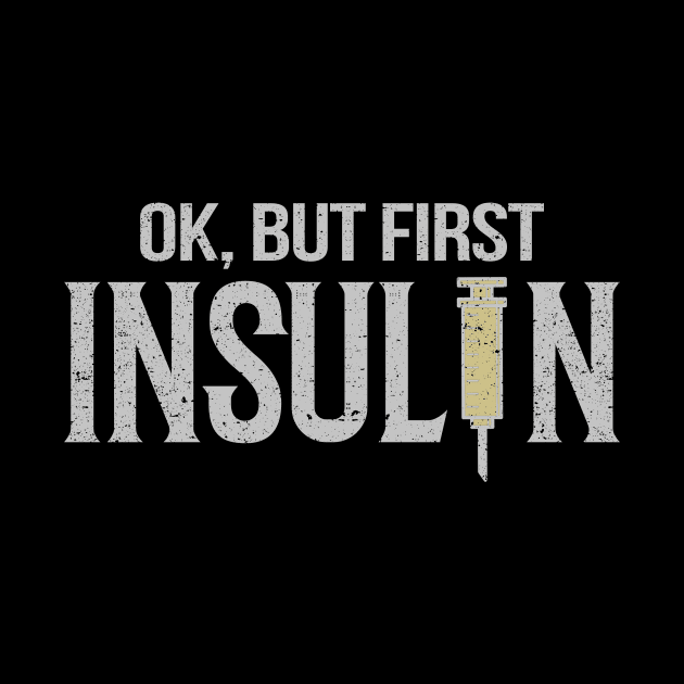 Ok, But First Insulin - Funny Diabetes Diabetic by ozalshirts