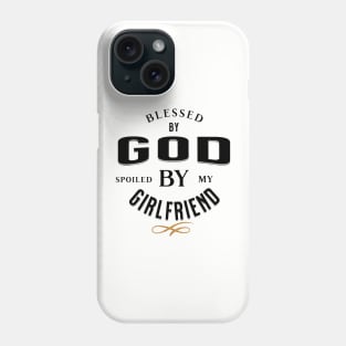 Blessed by God Spoiled by my Girlfriend Black and Gold Funny and Quirky Phone Case