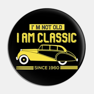 I'm Not Old I'm Classic Since 1960 Pin