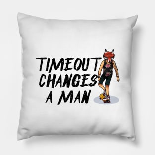 Timeout Changes A Man Pillow