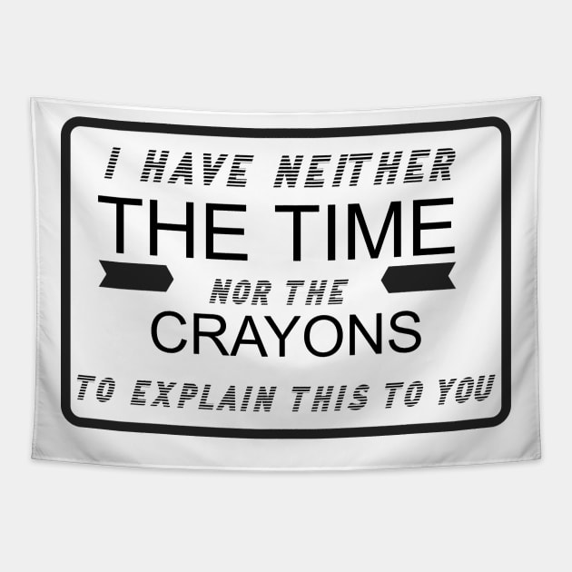 I Have Neither the Time Nor the Crayons Tapestry by Bazzar Designs