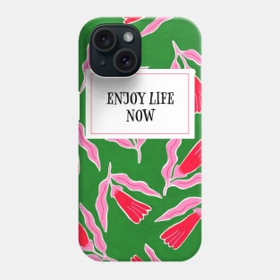 Enjoy life now Phone Case