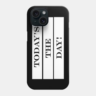 todays the day Phone Case