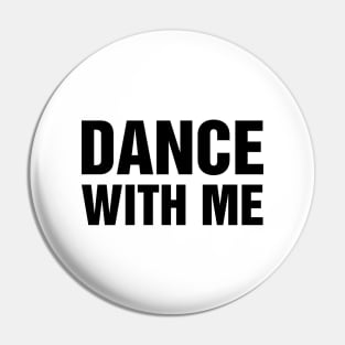 Dance With Me Slogan Pin