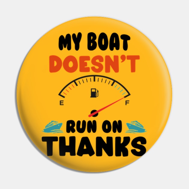 Funny Boating My Boat Doesn't Run On Thanks Boat Owners Motorboat Lovers Pin by David Brown