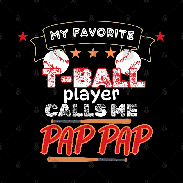 My Favorite T-Ball Player Calls Me Pap Pap by CharismaShop