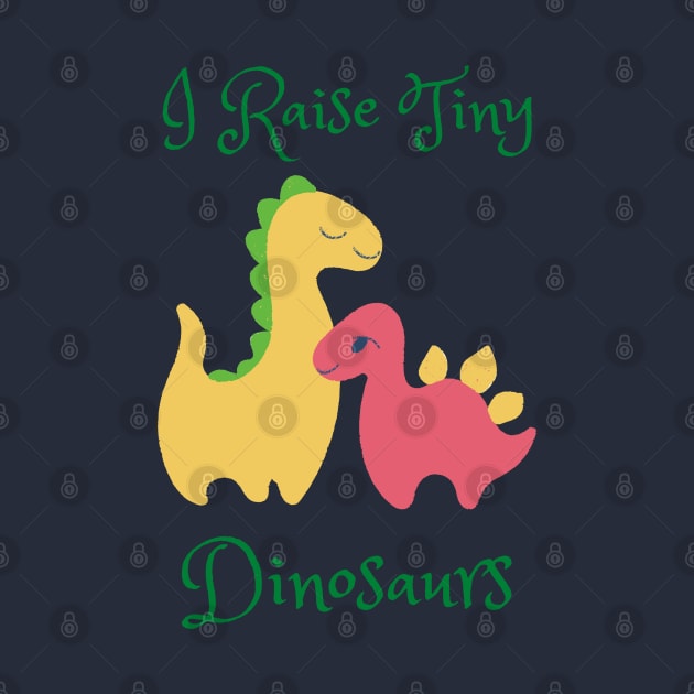 I Raise Tiny Dinosaurs by stephanieduck