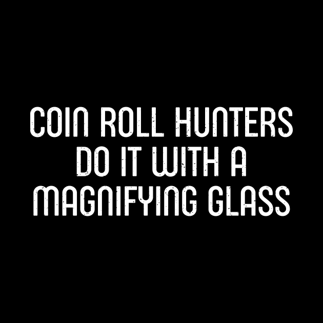 Coin Roll Hunters Do It with a Magnifying Glass by trendynoize