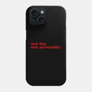 new day. new personality. Phone Case