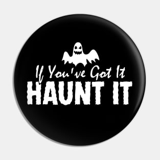 If You've Got It, Haunt It Pin