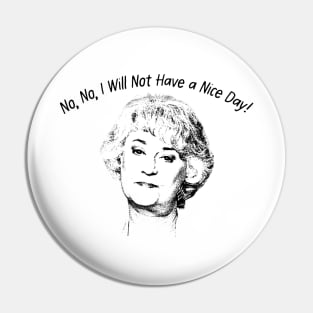 No, No, I Will Not Have a Nice Day! Pin