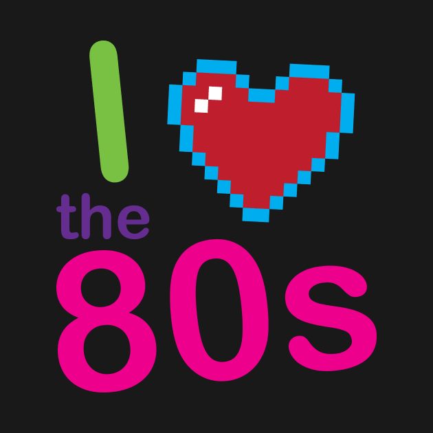 I Love The 80s Eighties Pop Culture by Kyle O'Briant