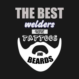 Best Welder Beards Tattoos Men Welding Steel T-Shirt