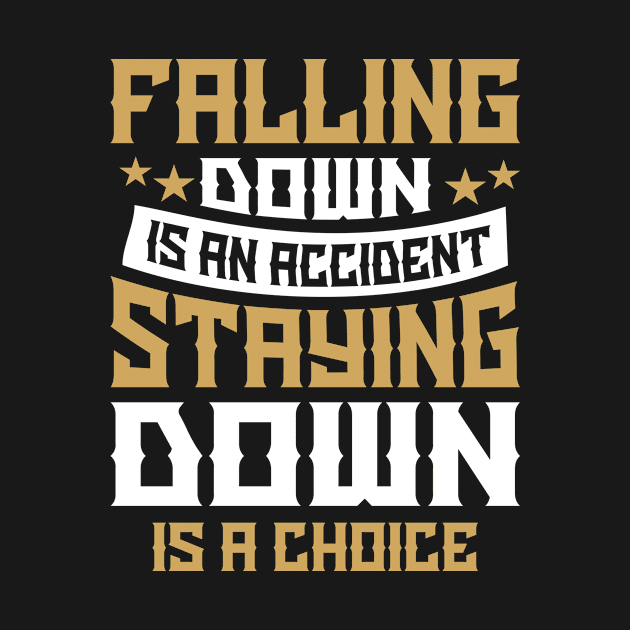Falling Down Is An Accident Staying Down Is A Choice by SimonL