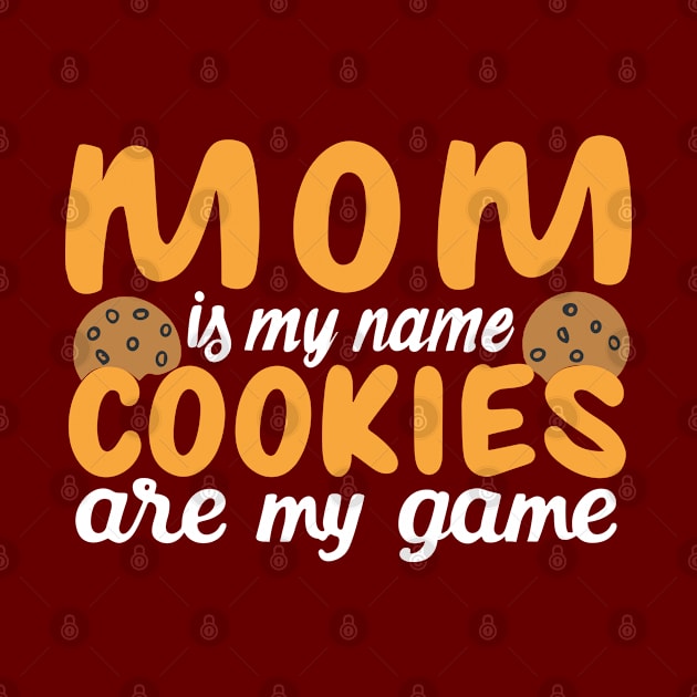 Mom is my name Cookies are my game by SPIRITY