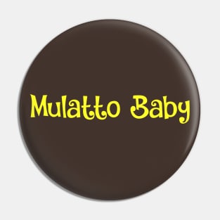Mulatto Baby- pride, proud identity Pin