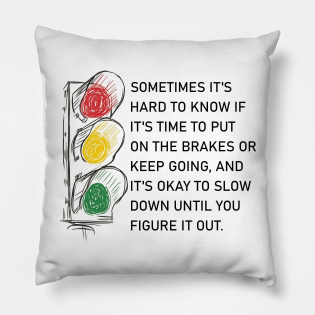 It's okay to slow down until you figure it out. Pillow by Jackson Williams