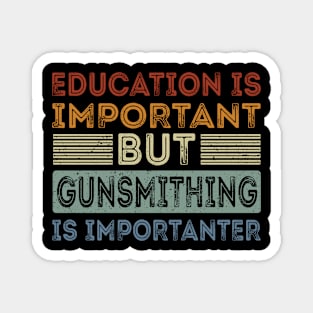 Funny Education Is Important But Gunsmithing Is Importanter Magnet