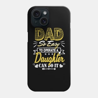 Dad so easy to operate a daughter Phone Case