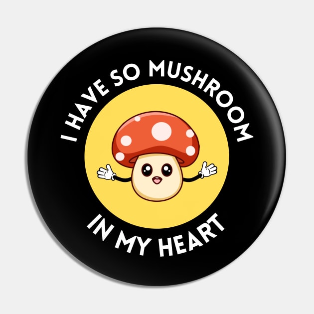 I Have So Mushroom In My Heart | Cute Mushroom Pun Pin by Allthingspunny