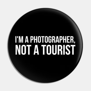 I'm a Photographer, not a tourist joke Pin