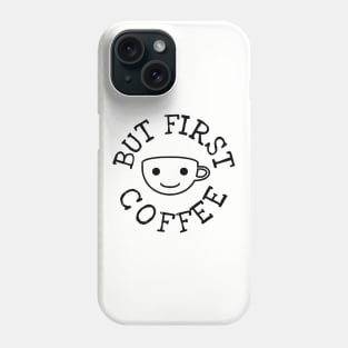 But First Coffee Phone Case