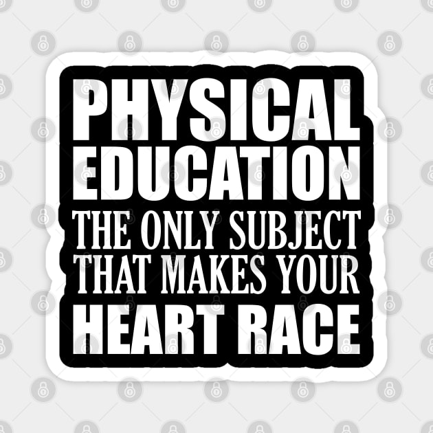 Physical Education the only subject that makes your heart race Magnet by KC Happy Shop