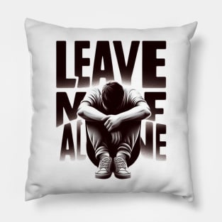 Leave me alone t-shirt Pillow