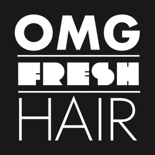 OMG fresh hair T-Shirt