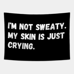 I'm not sweaty. My skin is just crying. Tapestry