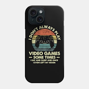 Don't Always Play Video Games Sometimes I Eat And Sleep Gift Gamer Phone Case