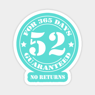 Birthday 52nd for 365 Days Guaranteed Magnet