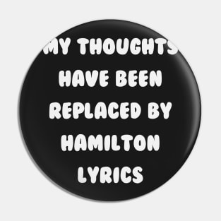 My Thoughts Have Been Replaced By Hamilton Lyrics - Hamilton Pin