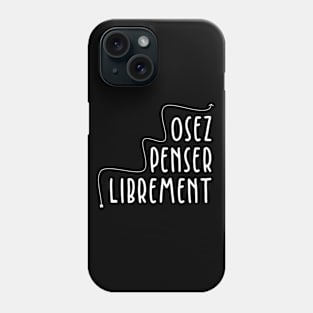 Osez Penser Librement Phone Case