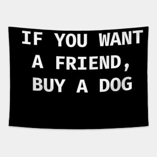 If you want a friend, buy a dog Tapestry