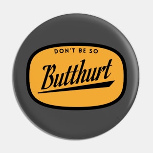 Don't be so butthurt Pin