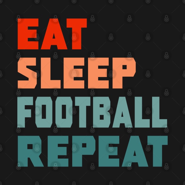 Eat Sleep Football Repeat by PGP