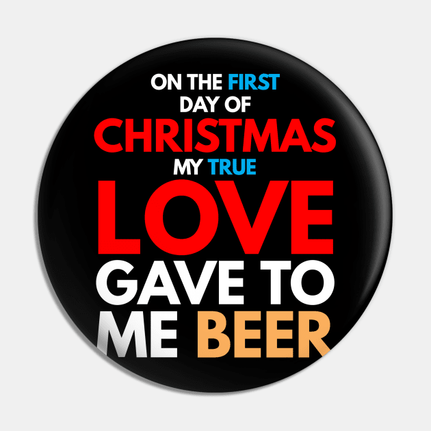 on the first day of CHRISTMAS my true love gave to me beer T-Shirt Pin by FunnyZone