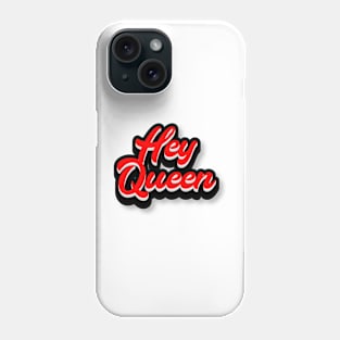 Hey Queen Phone Case