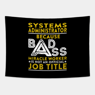 Systems Administrator Because Badass Miracle Worker Is Not An Official Job Title Tapestry