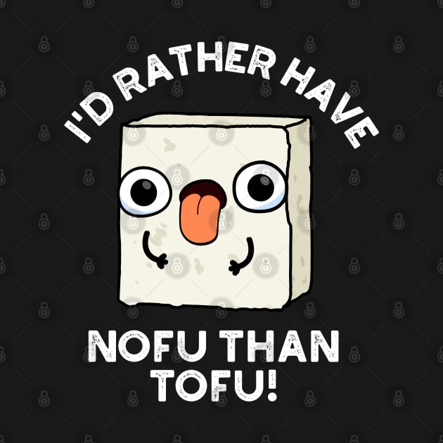 I'd Rather Have Nofu Than Tofu Funny Food Pun by punnybone