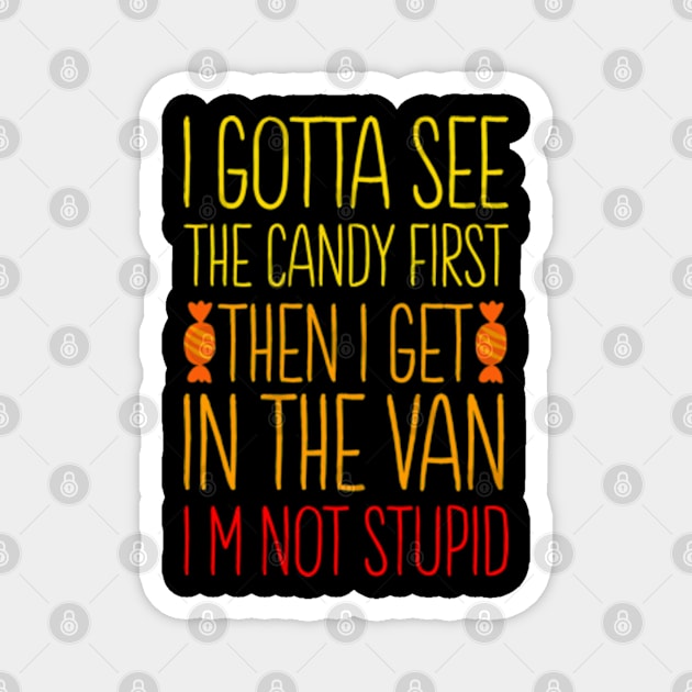 I Gotta See The Candy First I'm Not Stupid | Creepy Adult Magnet by Shopinno Shirts